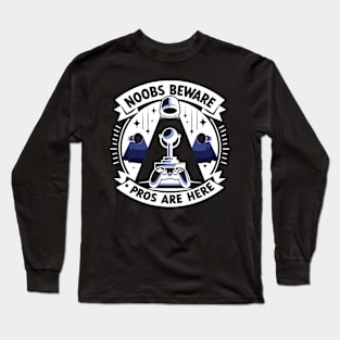 Noobs Beware Pros Are Here Long Sleeve T-Shirt